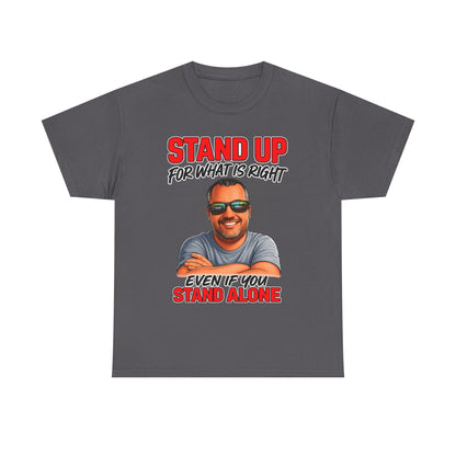 Stand Up For What Is Right T-Shirt — "Stand Up Even If You Stand Alone" Motivational Tee
