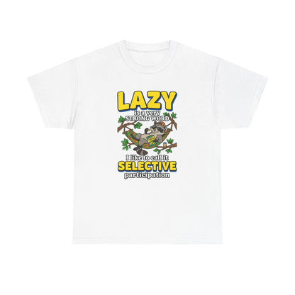 Lazy Is a Strong Word Tee — "Selective Participation" Funny Sloth T-Shirt