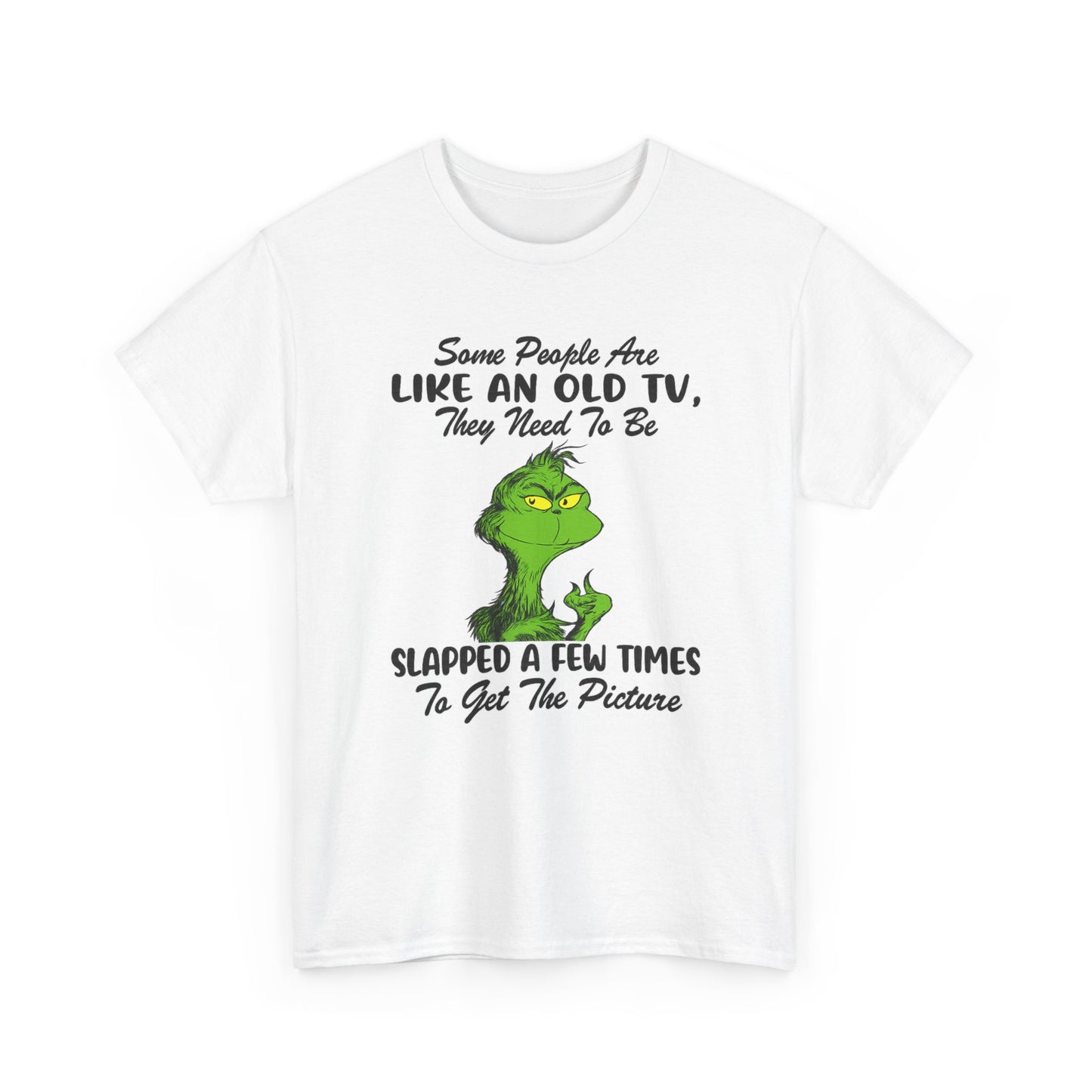 Funny Grinch Tee — “Some People Are Like An Old TV, They Need To Be Slapped A Few Times”