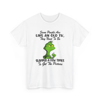 Funny Grinch Tee — “Some People Are Like An Old TV, They Need To Be Slapped A Few Times”