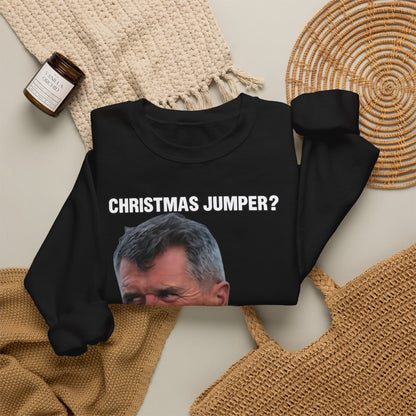 Roy Keane Christmas Jumper? Complete Load of Nonsense Sweatshirt