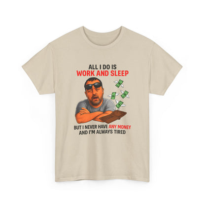 Graphic Tee — "All I Do Is Work and Sleep" Funny Money & Tired Humor Shirt