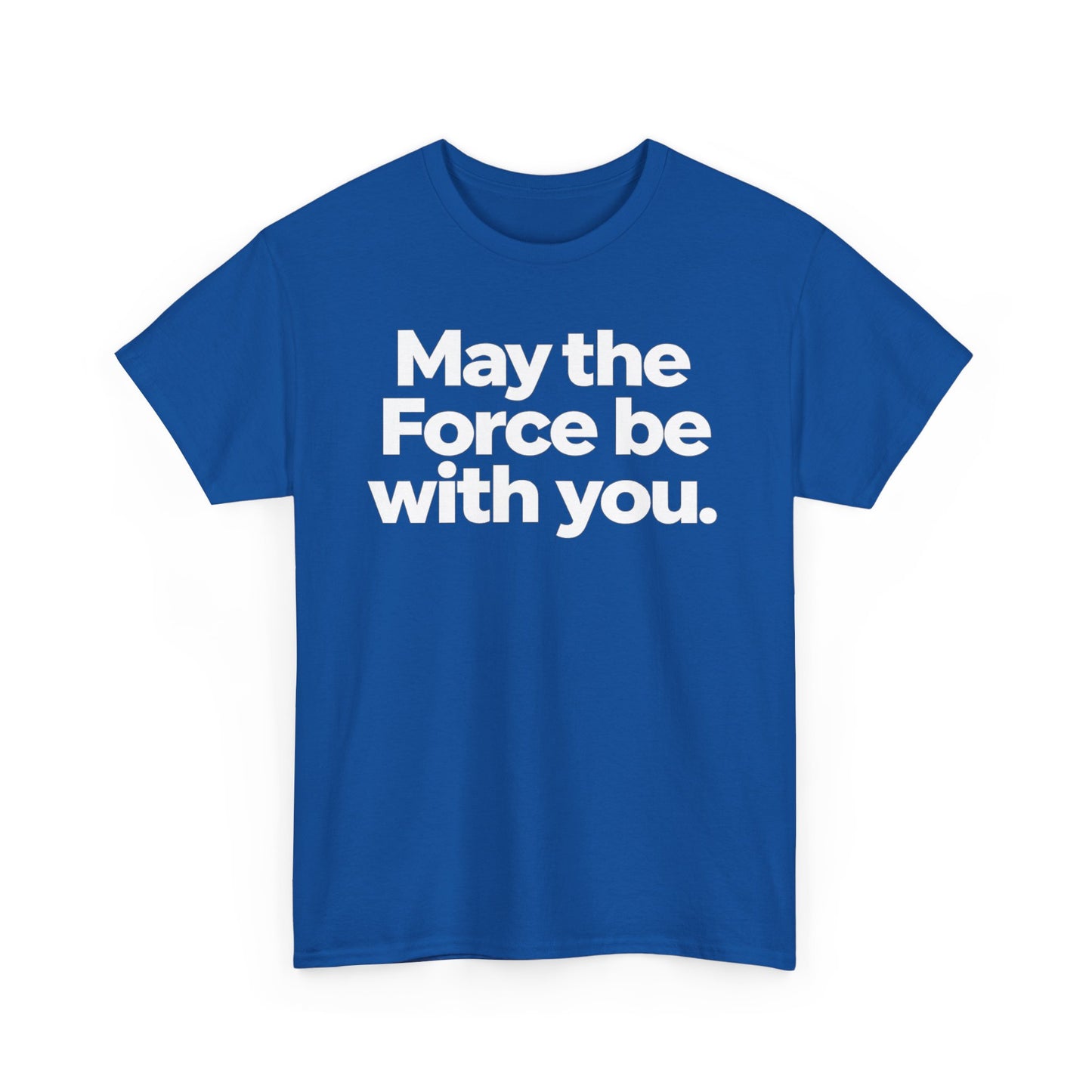May the Force Be With You T‑Shirt