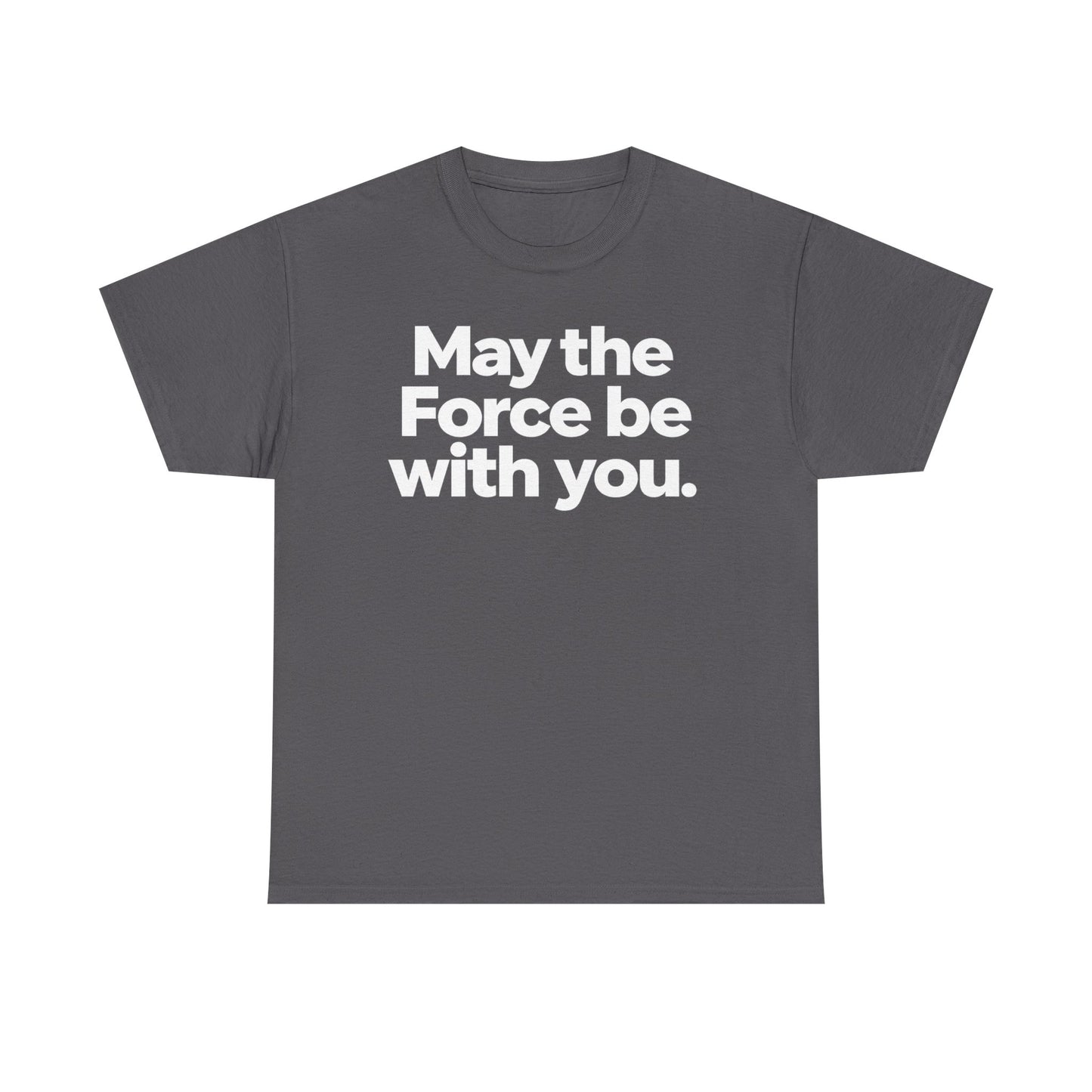 May the Force Be With You T‑Shirt