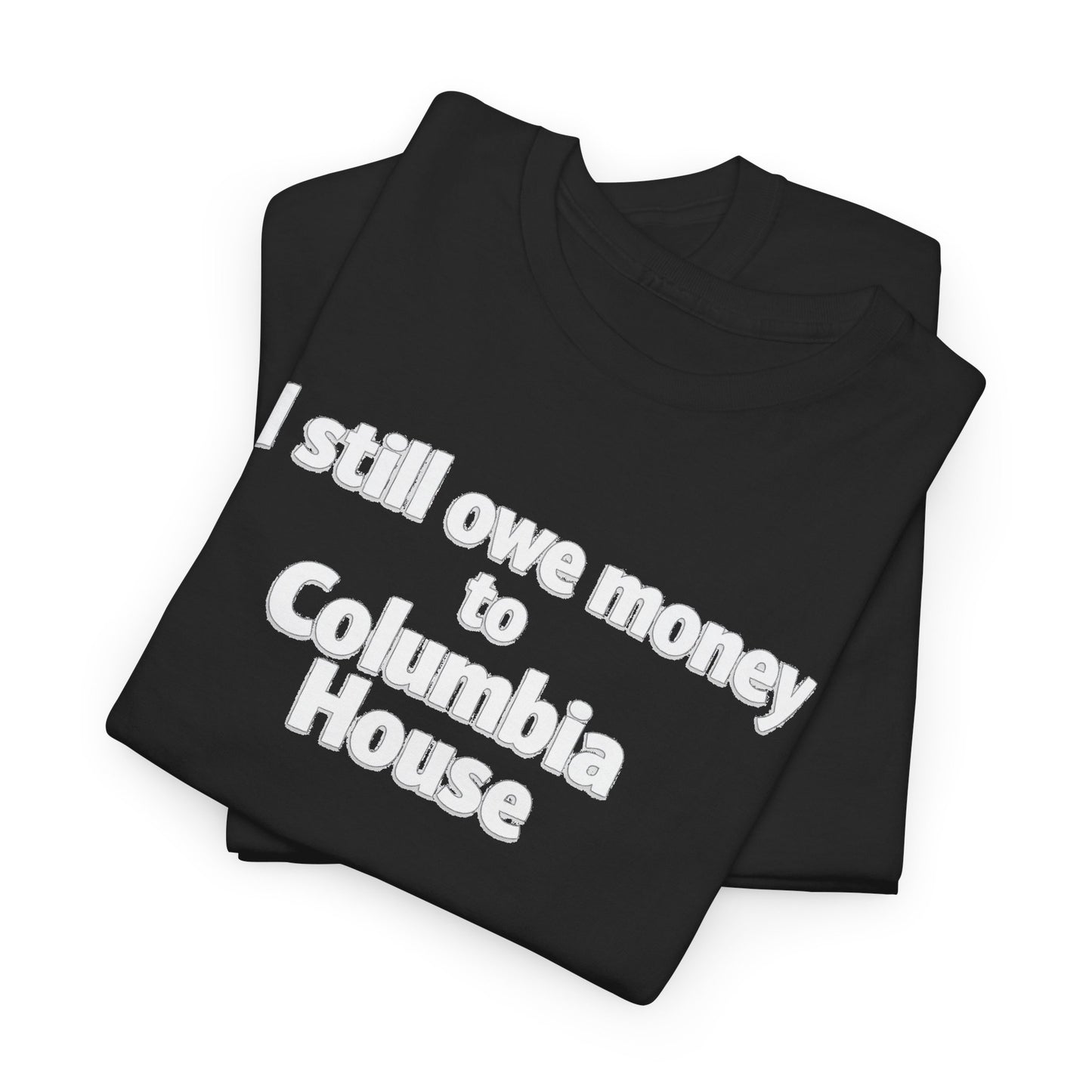 I Still Owe Money to Columbia House T-Shirt — Vintage Music Club Nostalgia Tee