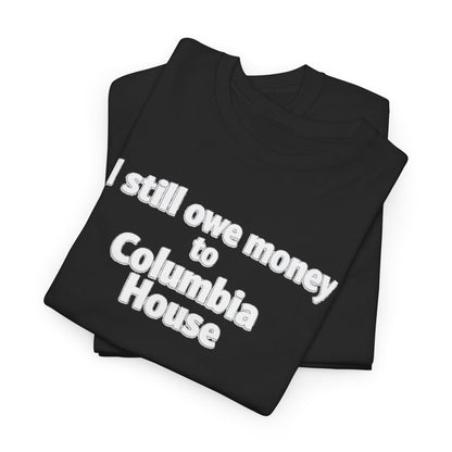 I Still Owe Money to Columbia House T-Shirt — Vintage Music Club Nostalgia Tee