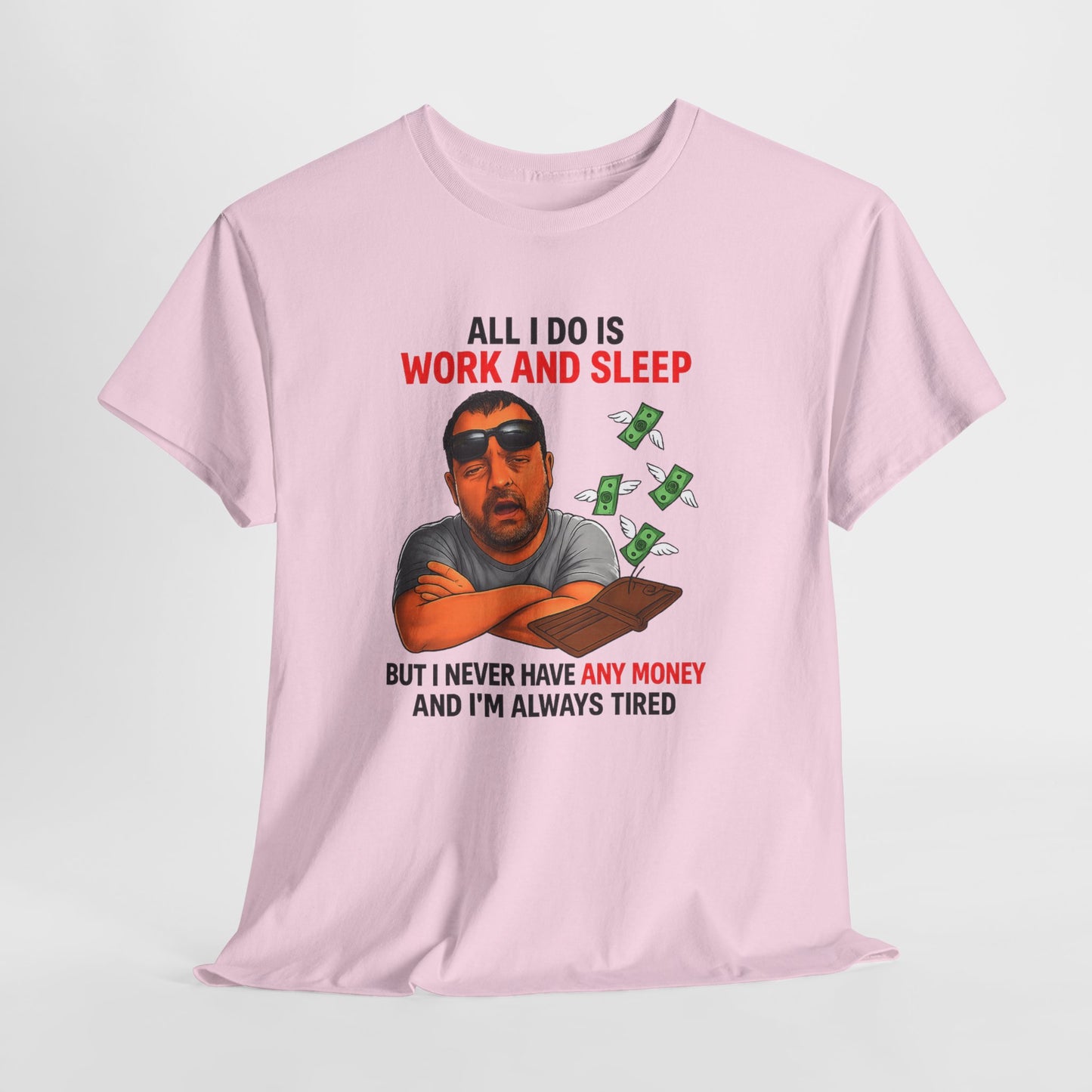 Graphic Tee — "All I Do Is Work and Sleep" Funny Money & Tired Humor Shirt
