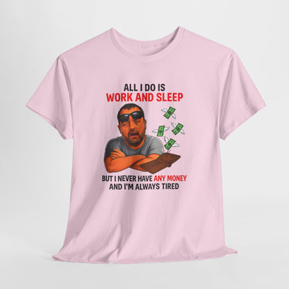 Graphic Tee — "All I Do Is Work and Sleep" Funny Money & Tired Humor Shirt
