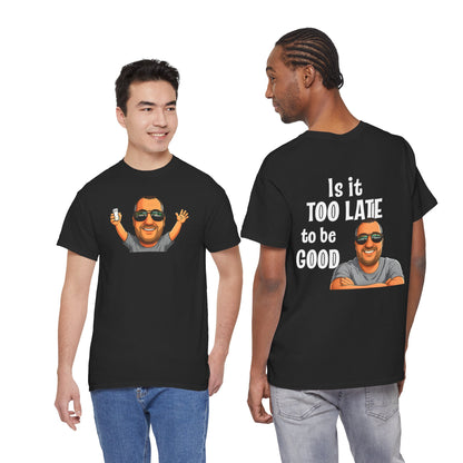 Is It Too Late To Be Good? Tee — Funny Graphic T‑Shirt with Smiling Character