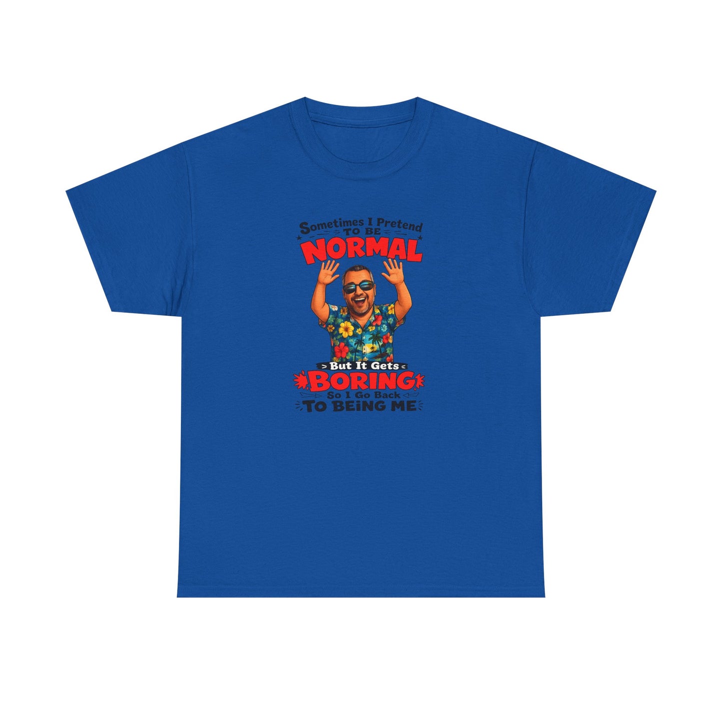 Funny Retro Graphic Tee — "Sometimes I Pretend To Be Normal But It Was Boring So I Went Back To Being Me"