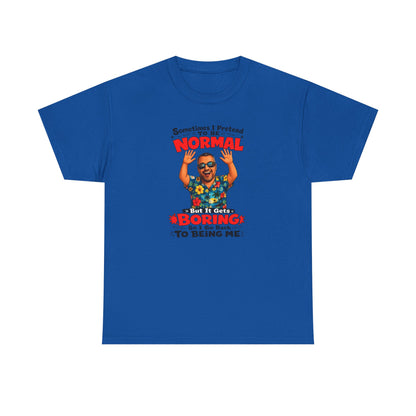 Funny Retro Graphic Tee — "Sometimes I Pretend To Be Normal But It Was Boring So I Went Back To Being Me"