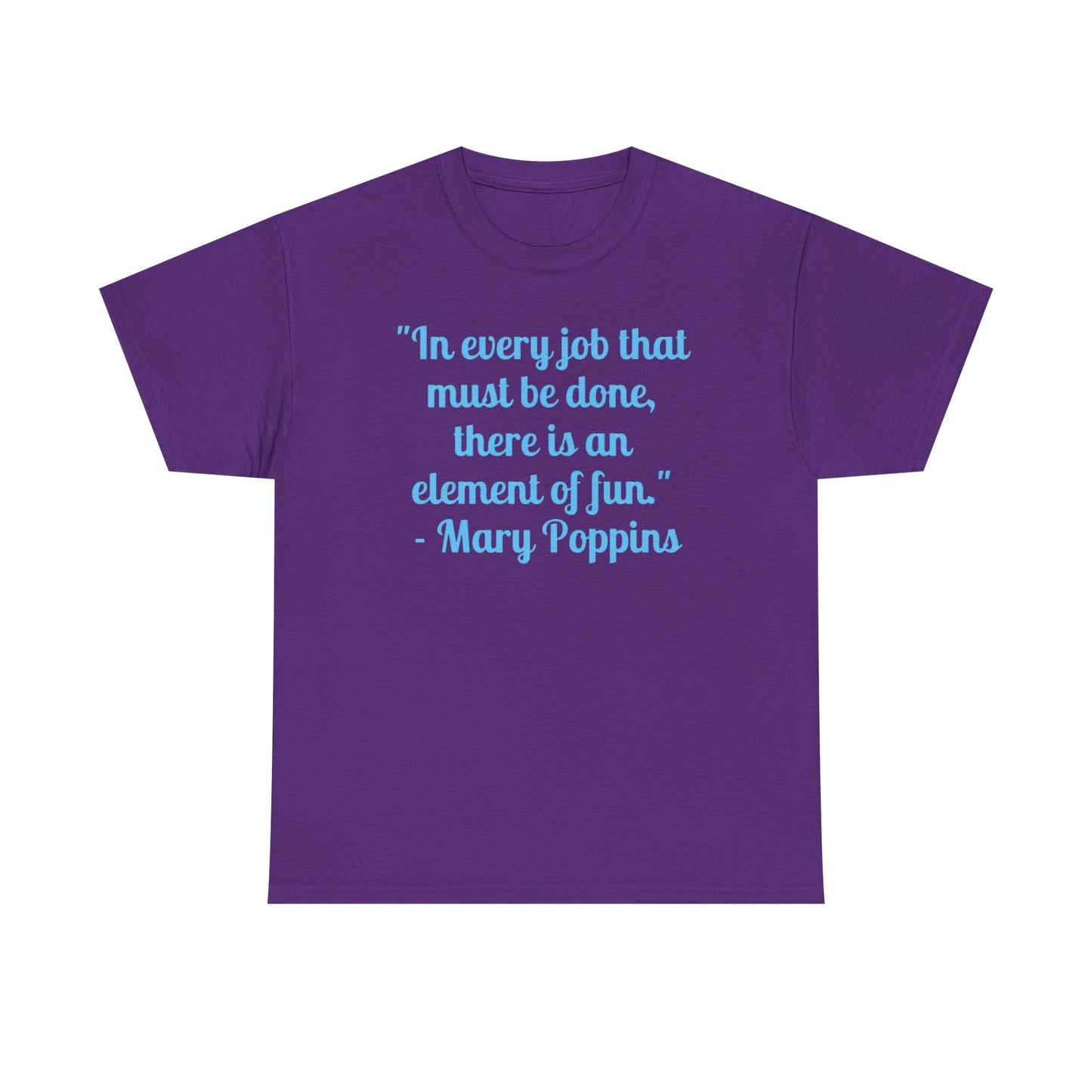 Mary Poppins Quote T-Shirt — "In every job that must be done, there is an element of fun."