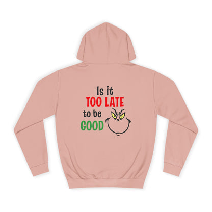 College Hoodie — “Is It Too Late to Be Good” Grinch Holiday Hoodie