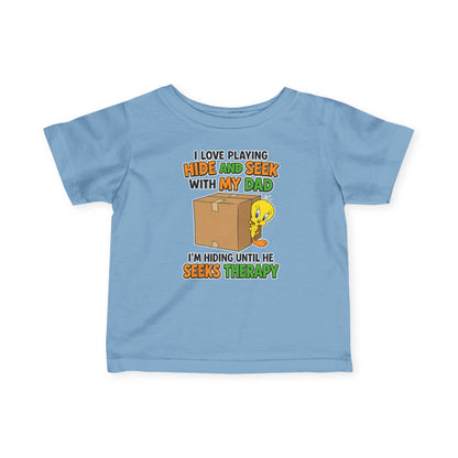 Infant Tee - "I Love Playing Hide and Seek with My Dad" Funny Baby Shirt (I'm Hiding Until He Seeks Therapy)