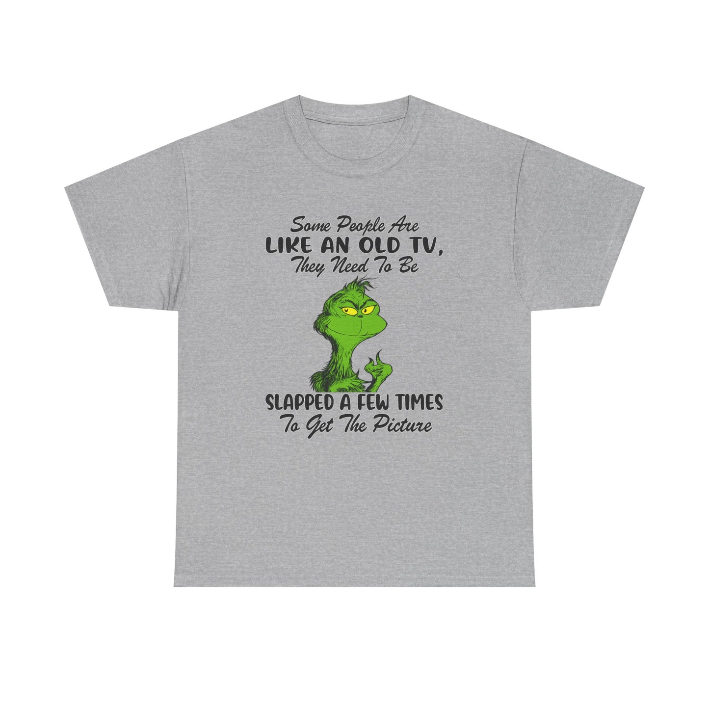 Funny Grinch Tee — “Some People Are Like An Old TV, They Need To Be Slapped A Few Times”