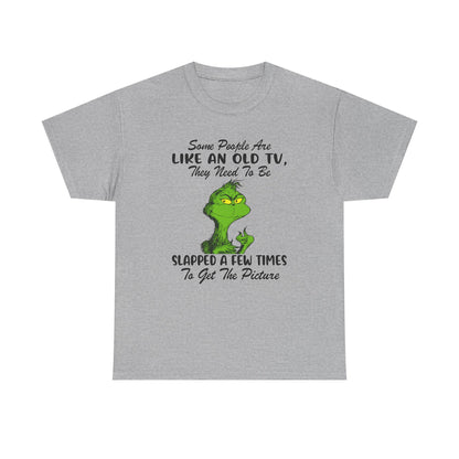 Funny Grinch Tee — “Some People Are Like An Old TV, They Need To Be Slapped A Few Times”