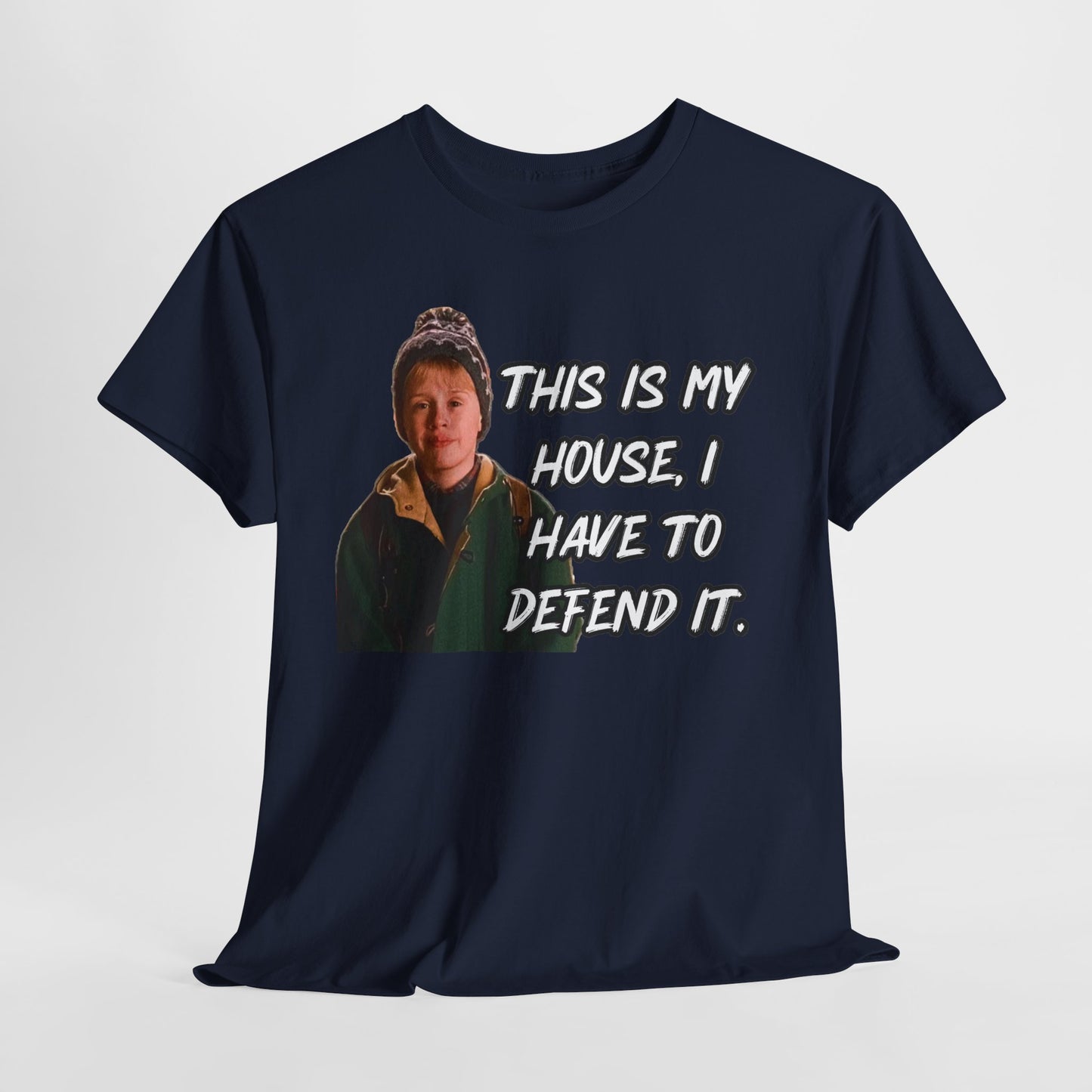 T-Shirt — "This Is My House, I Have To Defend It." Quote Tee