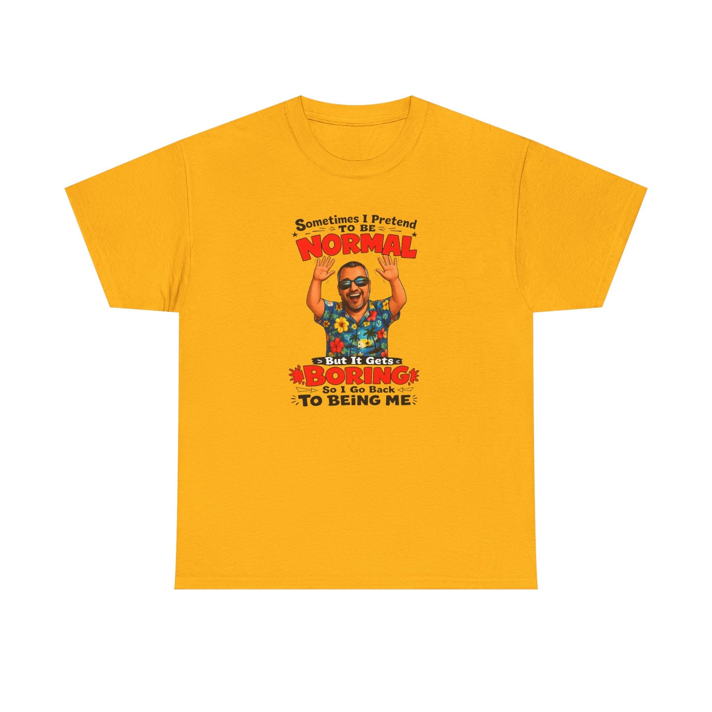 Funny Retro Graphic Tee — "Sometimes I Pretend To Be Normal But It Was Boring So I Went Back To Being Me"