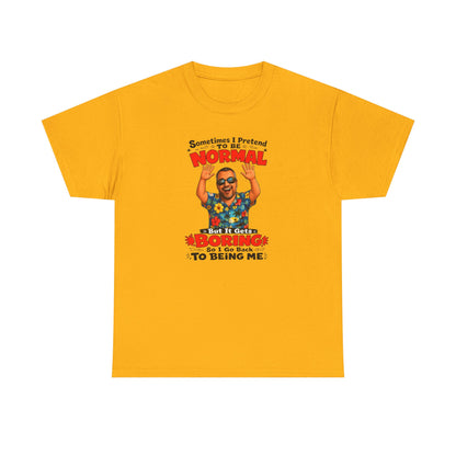 Funny Retro Graphic Tee — "Sometimes I Pretend To Be Normal But It Was Boring So I Went Back To Being Me"