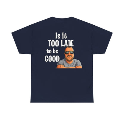 Is It Too Late To Be Good? Tee — Funny Graphic T‑Shirt with Smiling Character