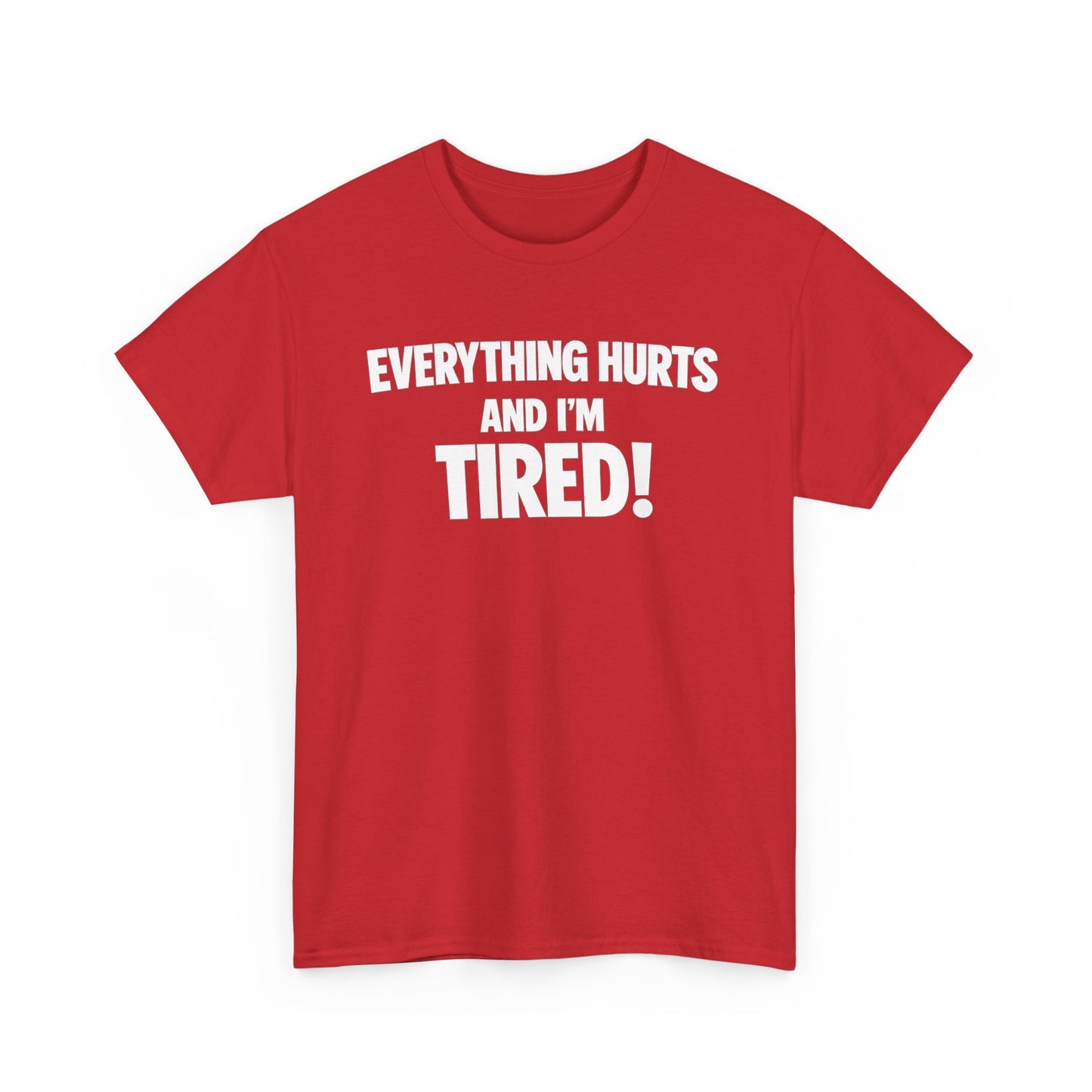 Everything Hurts And I’m Tired T-Shirt