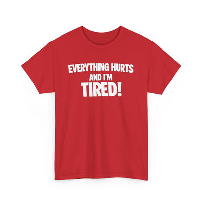 Everything Hurts And I’m Tired T-Shirt