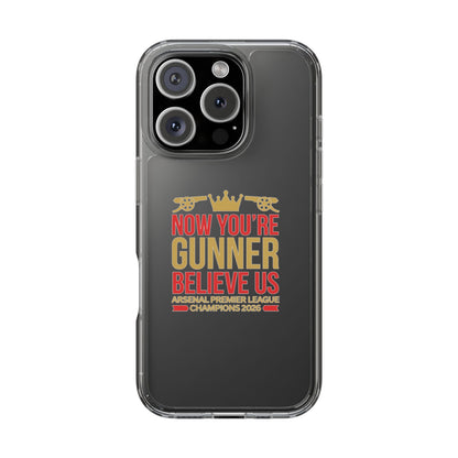 Phone Case — "Now You're Gunner Believe Us" Arsenal Champions Clear Case