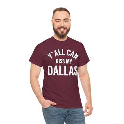 Y'all Can Kiss My Dallas T-Shirt — Funny Texas Pride Tee