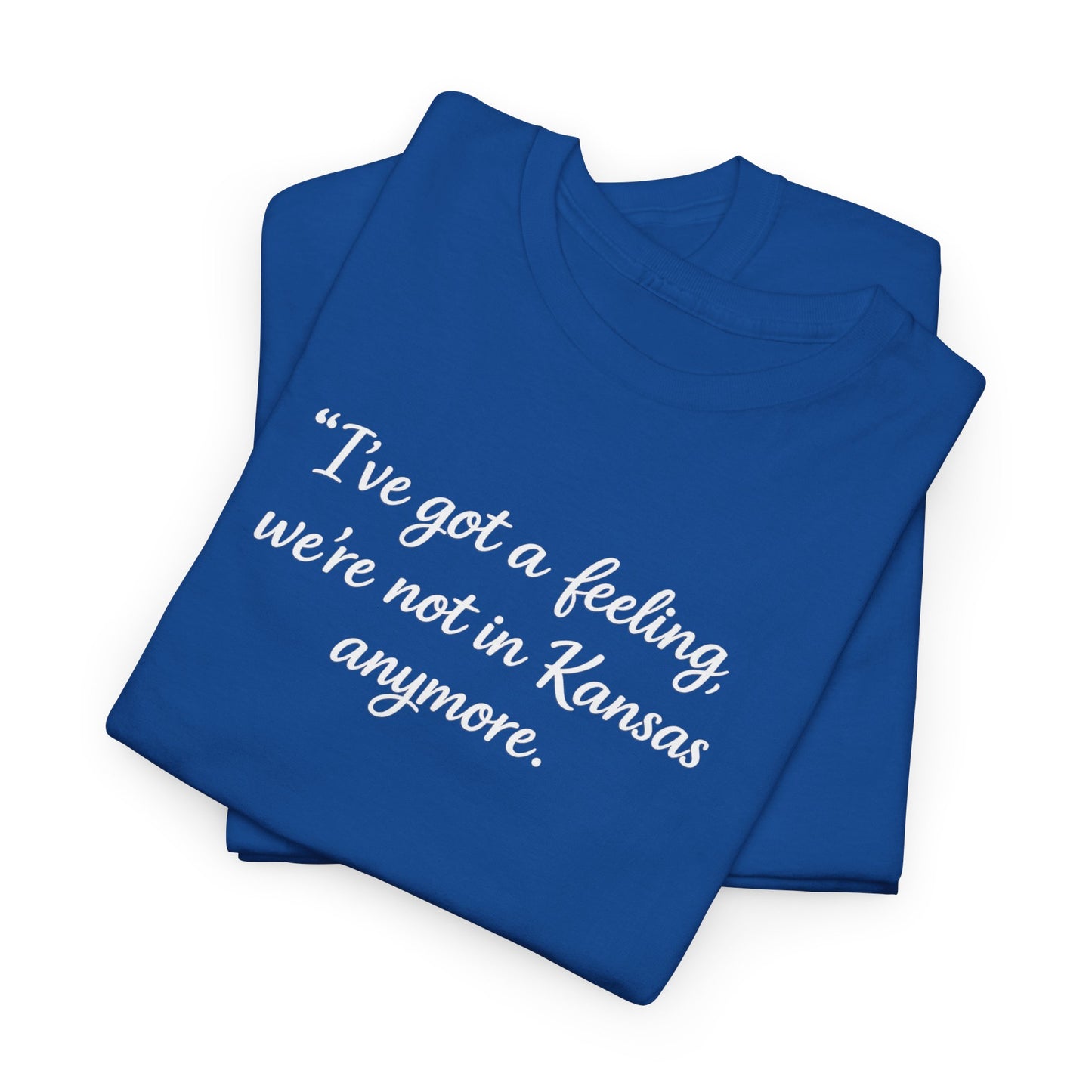 "I’ve got a feeling, we’re not in Kansas anymore" Graphic Tee — Wizard of Oz Quote T-Shirt