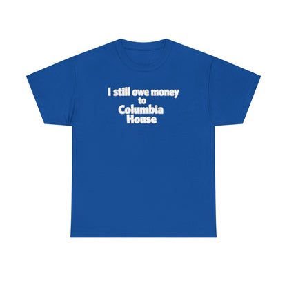 I Still Owe Money to Columbia House T-Shirt — Vintage Music Club Nostalgia Tee