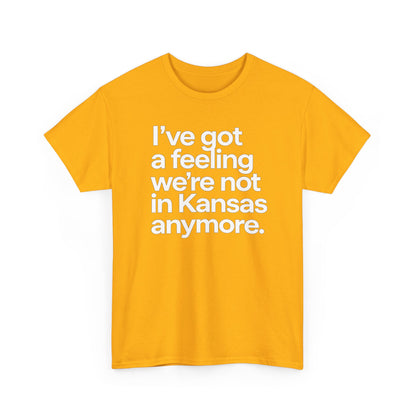 Wizard of Oz Quote T-Shirt — "I’ve Got a Feeling We’re Not in Kansas Anymore"