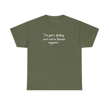 "I’ve got a feeling, we’re not in Kansas anymore" Graphic Tee — Wizard of Oz Quote T-Shirt