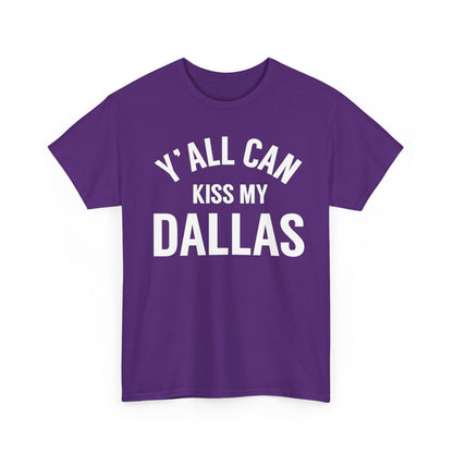 Y'all Can Kiss My Dallas T-Shirt — Funny Texas Pride Tee