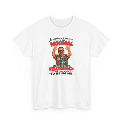 Funny Retro Graphic Tee — "Sometimes I Pretend To Be Normal But It Was Boring So I Went Back To Being Me"