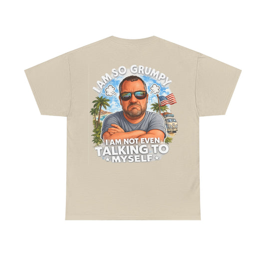 Grumpy Guy Graphic Tee — "I Am So Grumpy I Am Not Even Talking To Myself"