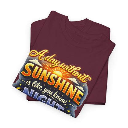 Sunshine & Night Quote Tee — "A Day Without Sunshine Is Like, You Know, Night" Graphic T-Shirt