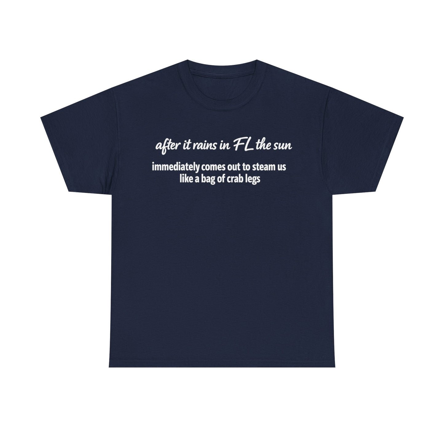 Florida Heat Tee — "after it rains in FL the sun immediately comes out to steam us like a bag of crab legs"