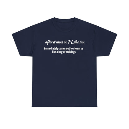 Florida Heat Tee — "after it rains in FL the sun immediately comes out to steam us like a bag of crab legs"