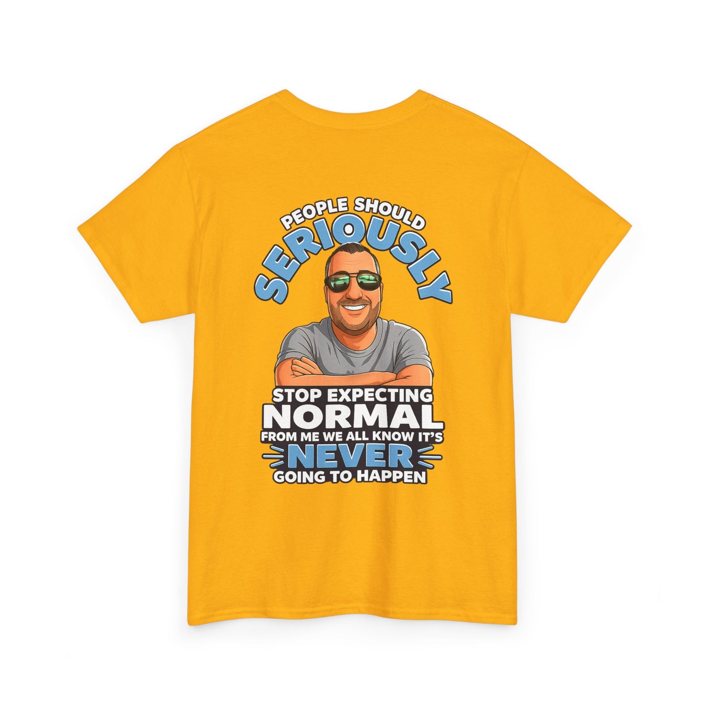 T‑Shirt — “People Should Seriously Stop Expecting Normal” Funny Graphic Tee