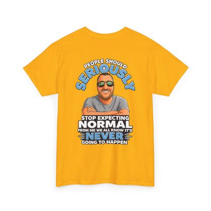 T‑Shirt — “People Should Seriously Stop Expecting Normal” Funny Graphic Tee