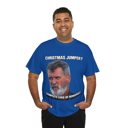 Funny Christmas Tee — "Christmas Jumper? Roy Keane Complete Load of Nonsense" Graphic Shirt