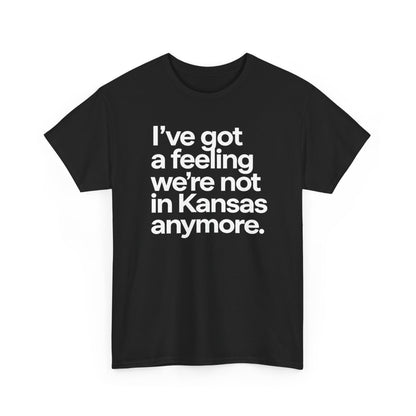 Wizard of Oz Quote T-Shirt — "I’ve Got a Feeling We’re Not in Kansas Anymore"