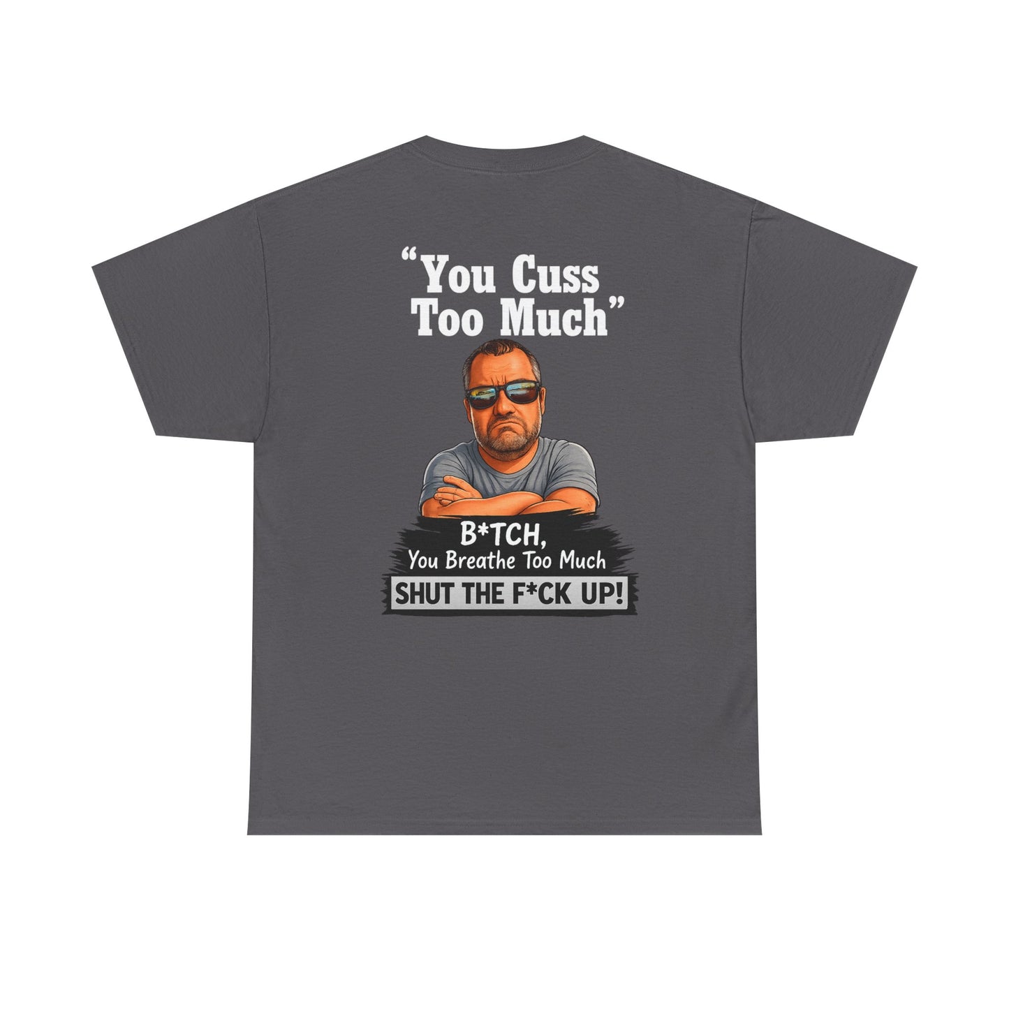 Graphic Tee — “You Cuss Too Much” Funny Sarcastic T‑Shirt