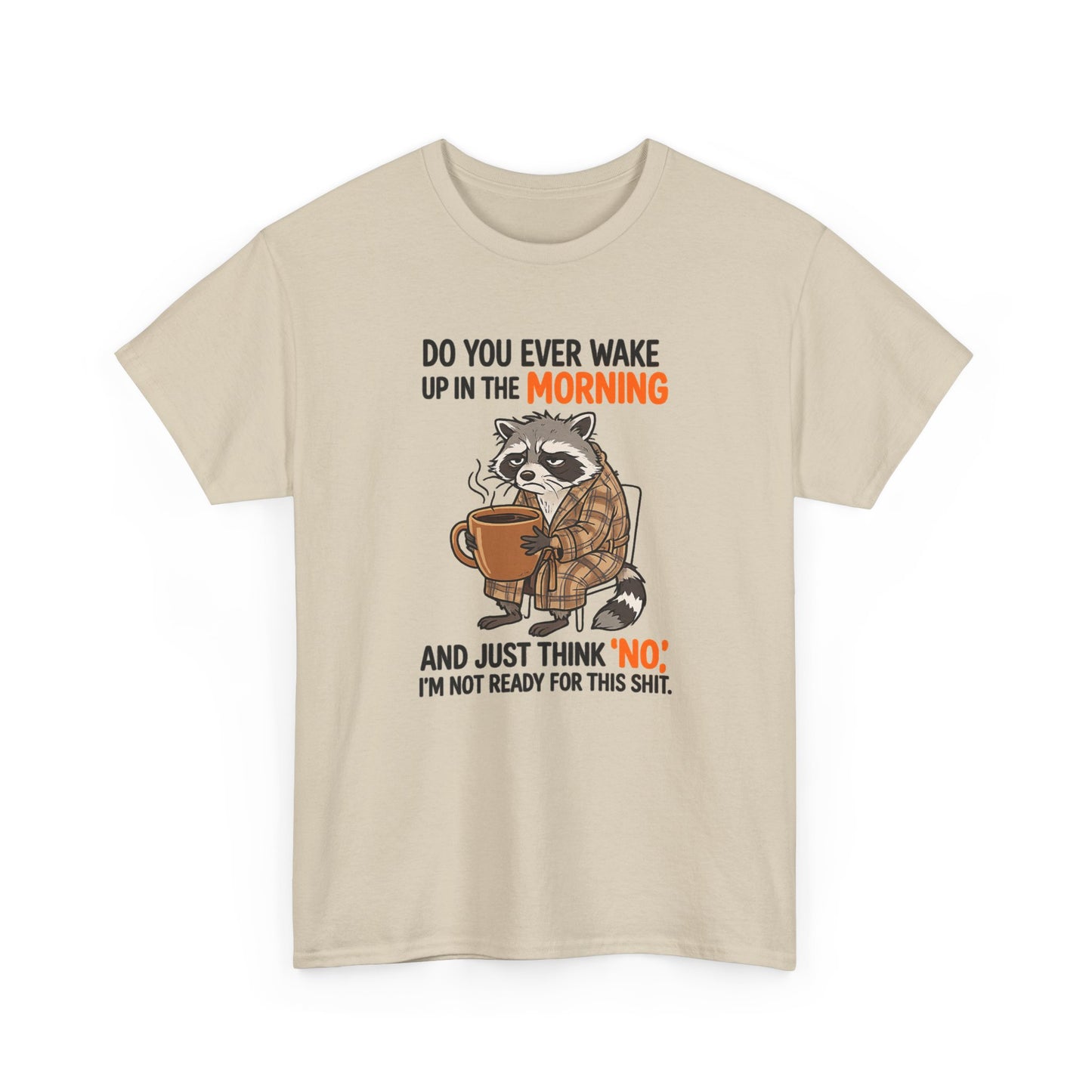 Funny Morning Raccoon T-Shirt — “Do You Ever Wake Up in the Morning and Just Think No” Coffee Tee