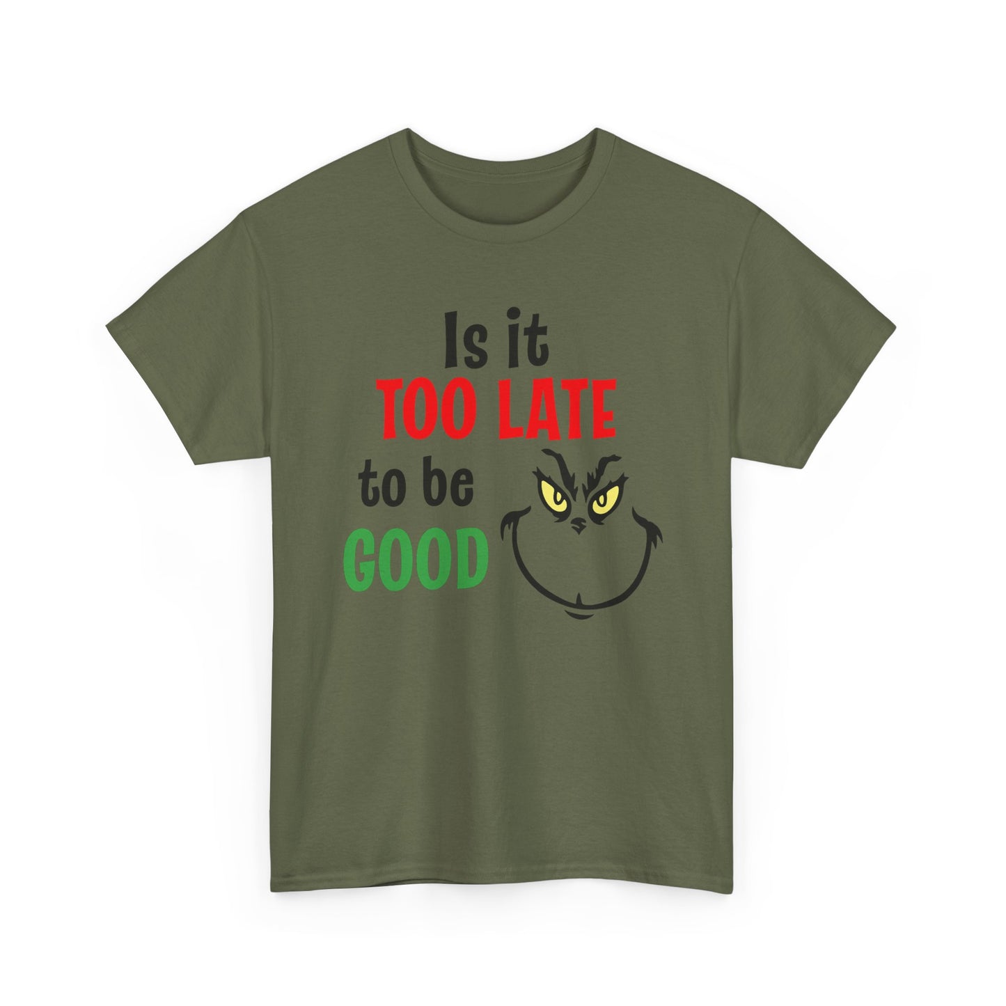 Is It Too Late To Be Good? Tee — Funny Grinch Holiday T-Shirt