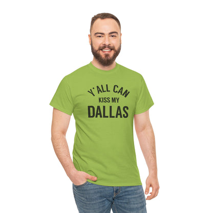 Y'all Can Kiss My Dallas Tee - Funny Texas Pride T-Shirt