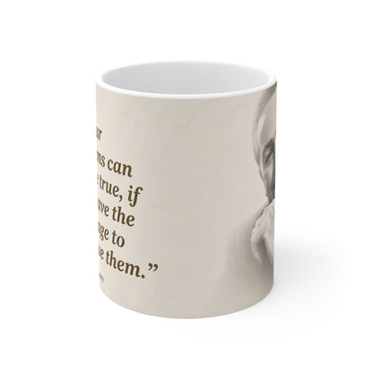 Inspirational Walt Disney Quote Mug — “All our dreams can come true, if we have the courage to pursue them.” — Ceramic 11oz & 15oz