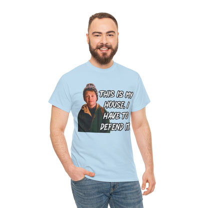 T-Shirt — "This Is My House, I Have To Defend It." Quote Tee