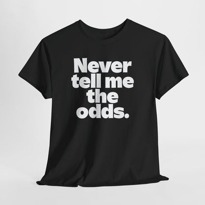 Never Tell Me The Odds T-Shirt — Funny Bold Quote Tee