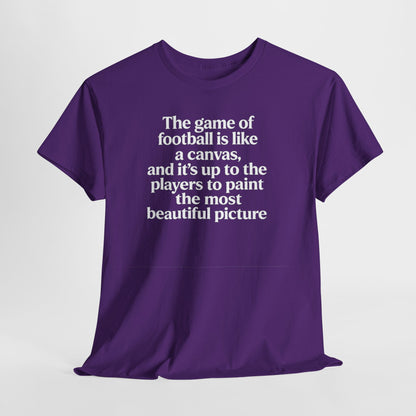 Football Quote Graphic Tee — "The game of football is like a canvas"